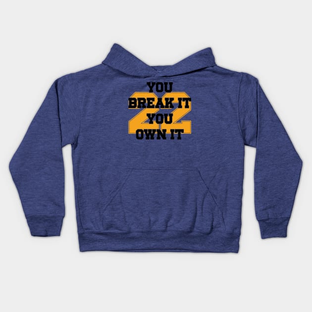 You Break It You Own It v2 Kids Hoodie by Emma